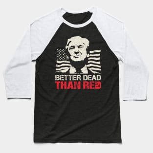 Trump Re-Election 2020 Better Dead Than Red Patriot Baseball T-Shirt